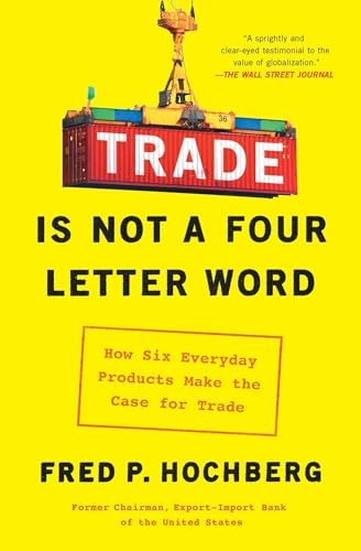 Stock image for Trade Is Not a Four-Letter Word: How Six Everyday Products Make the Case for Trade for sale by BookHolders