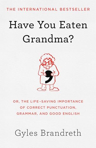 Imagen de archivo de Have You Eaten Grandma?: Or, the Life-Saving Importance of Correct Punctuation, Grammar, and Good English a la venta por Bookmonger.Ltd