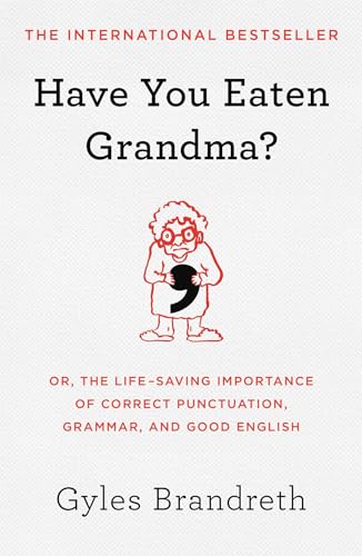 Stock image for Have You Eaten Grandma?: Or, the Life-Saving Importance of Correct Punctuation, Grammar, and Good English for sale by Dream Books Co.