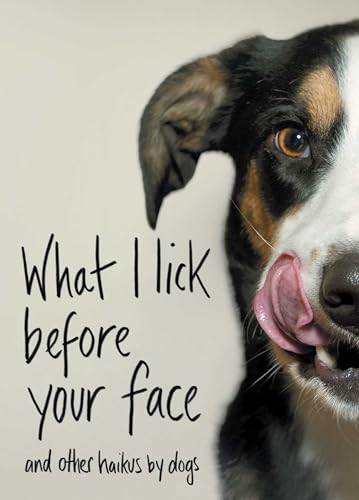 Stock image for What I Lick Before Your Face: And Other Haikus by Dogs for sale by SecondSale