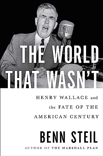 Imagen de archivo de The World That Wasn't: Henry Wallace and the Fate of the American Century a la venta por Half Price Books Inc.
