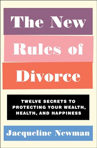 Stock image for The New Rules of Divorce: Twelve Secrets to Protecting Your Wealth, Health, and Happiness for sale by KuleliBooks