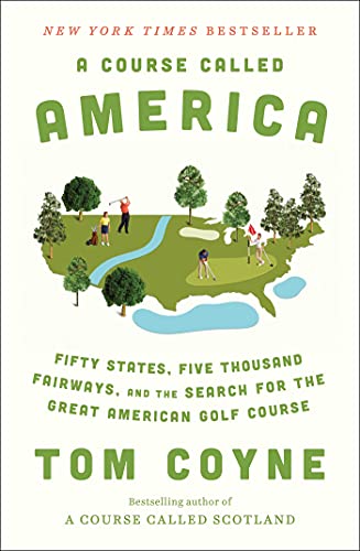 Imagen de archivo de A Course Called America: Fifty States, Five Thousand Fairways, and the Search for the Great American Golf Course a la venta por ZBK Books