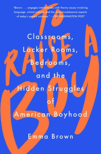 Stock image for To Raise a Boy: Classrooms, Locker Rooms, Bedrooms, and the Hidden Struggles of American Boyhood for sale by Goodwill Books