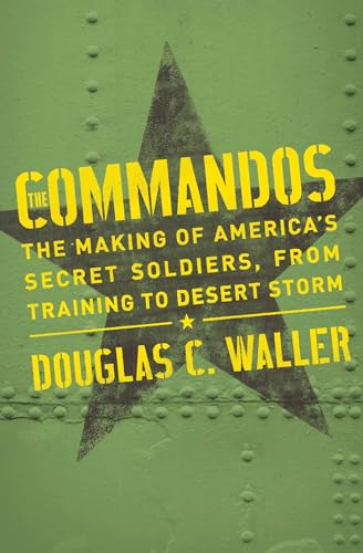 Stock image for Commandos : The Making of America's Secret Soldiers, from Training to Desert Storm for sale by Better World Books: West