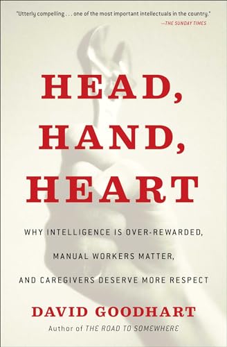 Imagen de archivo de Head, Hand, Heart: Why Intelligence Is Over-Rewarded, Manual Workers Matter, and Caregivers Deserve More Respect a la venta por SecondSale