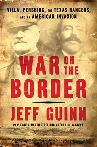 Beispielbild fr War on the Border: Villa, Pershing, the Texas Rangers, and an American Invasion zum Verkauf von Books From California