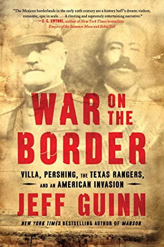 Stock image for War on the Border: Villa, Pershing, the Texas Rangers, and an American Invasion for sale by New Legacy Books