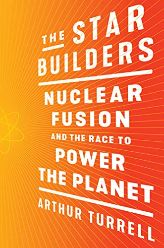 Beispielbild fr The Star Builders : Nuclear Fusion and the Race to Power the Planet zum Verkauf von Better World Books