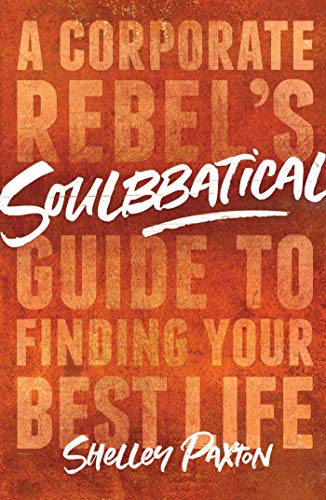 Beispielbild fr Soulbbatical: A Corporate Rebel's Guide to Finding Your Best Life zum Verkauf von Goodwill of Colorado
