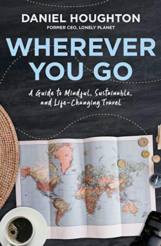 Stock image for Wherever You Go: A Guide to Mindful, Sustainable, and Life-Changing Travel for sale by Gulf Coast Books