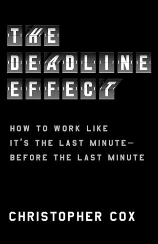 Beispielbild fr The Deadline Effect : How to Work Like It's the Last Minute--Before the Last Minute zum Verkauf von Better World Books