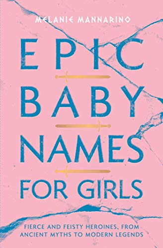 Immagine dell'editore per Epic Baby Names for Girls: Fierce and Feisty Heroines, from Ancient Myths to Modern Legends venduto da ThriftBooks-Dallas
