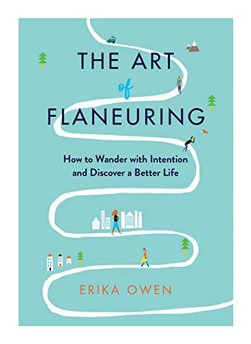 Imagen de archivo de The Art of Flaneuring: How to Wander with Intention and Discover a Better Life a la venta por ZBK Books