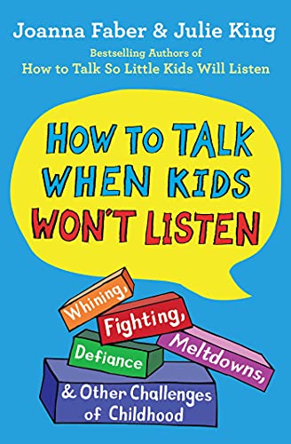 Stock image for How to Talk When Kids Won't Listen: Whining, Fighting, Meltdowns, Defiance, and Other Challenges of Childhood (The How To Talk Series) for sale by Book Deals