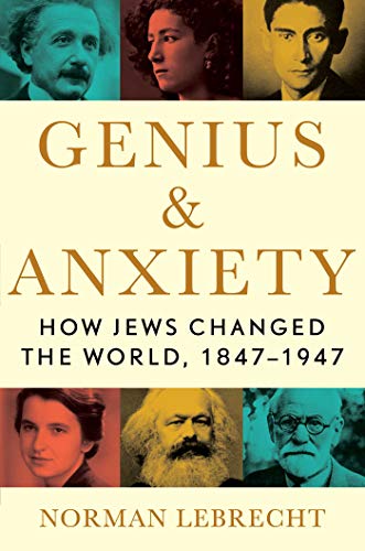 Beispielbild fr Genius and Anxiety : How Jews Changed the World, 1847-1947 zum Verkauf von Better World Books: West