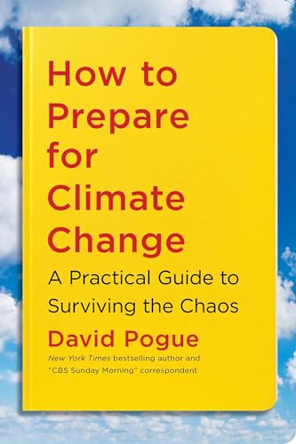 How to Prepare for Climate Change: A Practical Guide to Surviving the Chaos: Pogue David