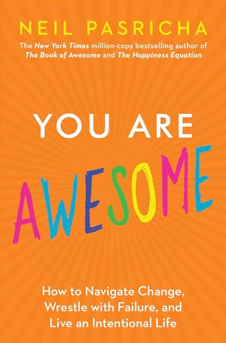 Stock image for You Are Awesome: How to Navigate Change, Wrestle with Failure, and Live an Intentional Life (Book of Awesome Series, The) for sale by SecondSale