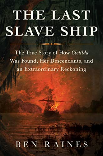 Imagen de archivo de The Last Slave Ship: The True Story of How Clotilda Was Found, Her Descendants, and an Extraordinary Reckoning a la venta por Goodwill