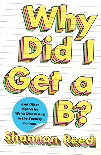 Imagen de archivo de Why Did I Get a B?: And Other Mysteries We're Discussing in the Faculty Lounge a la venta por SecondSale