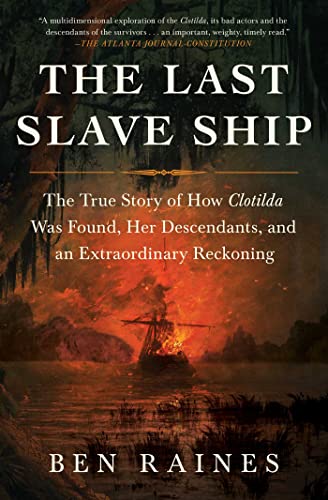 Imagen de archivo de The Last Slave Ship: The True Story of How Clotilda Was Found, Her Descendants, and an Extraordinary Reckoning a la venta por HPB-Diamond