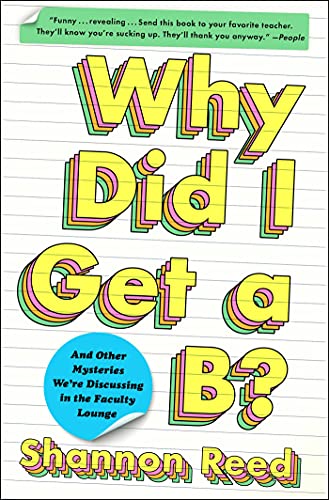 9781982136192: Why Did I Get a B?: And Other Mysteries We're Discussing in the Faculty Lounge