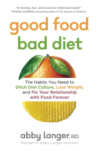 Imagen de archivo de Good Food, Bad Diet: The Habits You Need to Ditch Diet Culture, Lose Weight, and Fix Your Relationship with Food Forever a la venta por BooksRun