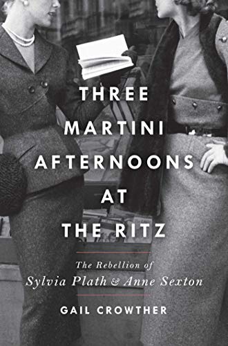 Imagen de archivo de Three-Martini Afternoons at the Ritz: The Rebellion of Sylvia Plath & Anne Sexton a la venta por Dream Books Co.