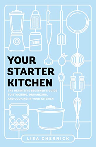 Stock image for Your Starter Kitchen: The Definitive Beginner's Guide to Stocking, Organizing, and Cooking in Your Kitchen for sale by SecondSale