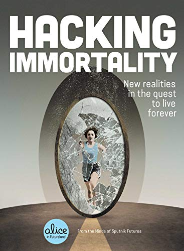 Imagen de archivo de Hacking Immortality: New Realities in the Quest to Live Forever (Alice in Futureland) a la venta por HPB-Red