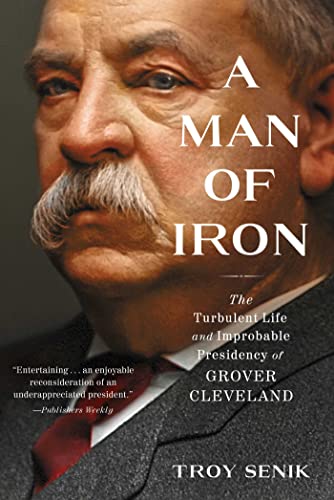 

A Man of Iron: The Turbulent Life and Improbable Presidency of Grover Cleveland (SIGNED) [signed] [first edition]