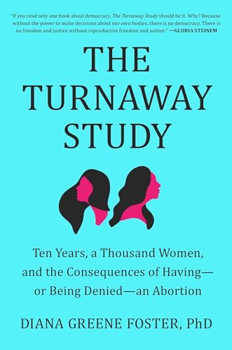 Stock image for The Turnaway Study: Ten Years, a Thousand Women, and the Consequences of Havingor Being Deniedan Abortion for sale by Dream Books Co.