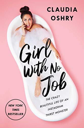 Stock image for Girl With No Job: The Crazy Beautiful Life of an Instagram Thirst Monster for sale by SecondSale