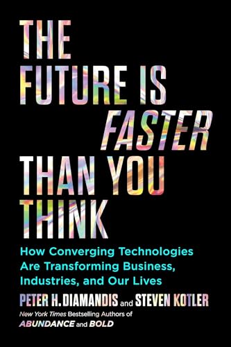 Imagen de archivo de The Future Is Faster Than You Think: How Converging Technologies Are Transforming Business, Industries, and Our Lives (Exponential Technology Series) a la venta por AwesomeBooks