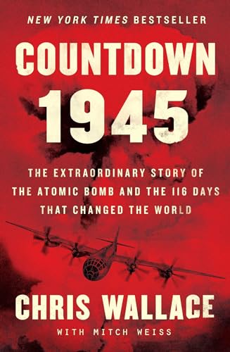 9781982143343: Countdown 1945: The Extraordinary Story of the Atomic Bomb and the 116 Days That Changed the World (Chris Wallace's Countdown)