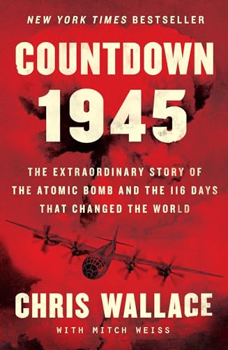 Imagen de archivo de Countdown 1945: The Extraordinary Story of the Atomic Bomb and the 116 Days That Changed the World (Chris Wallace?s Countdown Series) a la venta por Your Online Bookstore