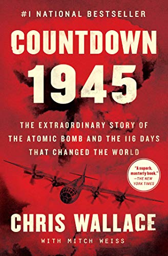 Imagen de archivo de Countdown 1945: The Extraordinary Story of the Atomic Bomb and the 116 Days That Changed the World (Chris Wallace's Countdown Series) a la venta por SecondSale