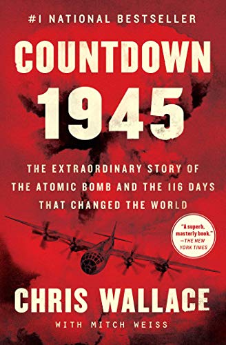 9781982143350: Countdown 1945: The Extraordinary Story of the Atomic Bomb and the 116 Days That Changed the World (Chris Wallace’s Countdown Series)