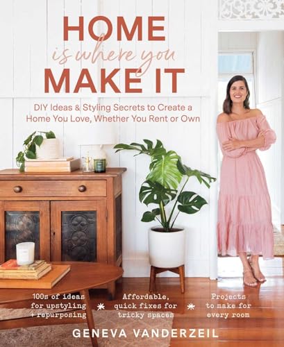 Beispielbild fr Home Is Where You Make It: DIY Ideas & Styling Secrets to Create a Home You Love, Whether You Rent or Own zum Verkauf von ThriftBooks-Dallas