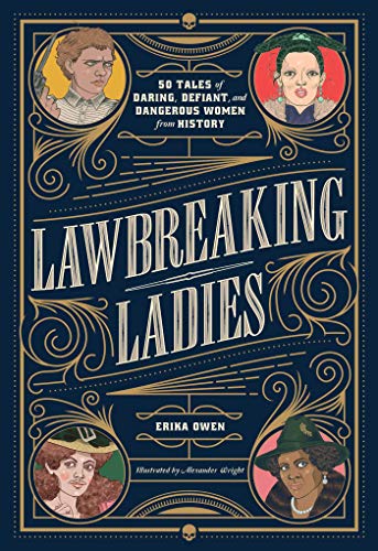 Beispielbild fr Lawbreaking Ladies: 50 Tales of Daring, Defiant, and Dangerous Women from History zum Verkauf von ThriftBooks-Atlanta