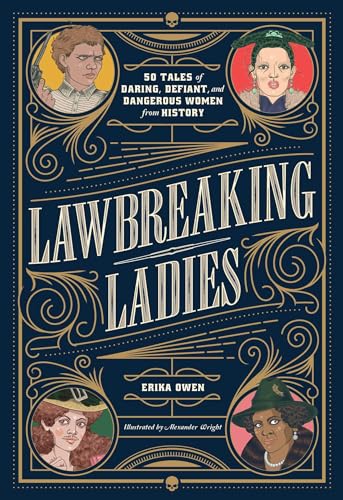 9781982147082: Lawbreaking Ladies: 50 Tales of Daring, Defiant, and Dangerous Women from History
