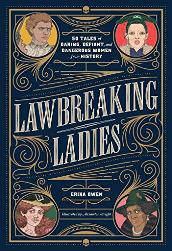 9781982147082: Lawbreaking Ladies: 50 Tales of Daring, Defiant, and Dangerous Women from History