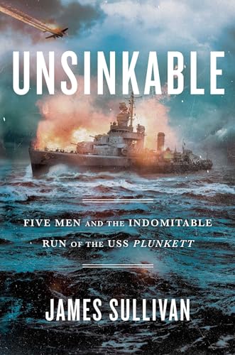 Imagen de archivo de Unsinkable: Five Men and the Indomitable Run of the USS Plunkett a la venta por SecondSale