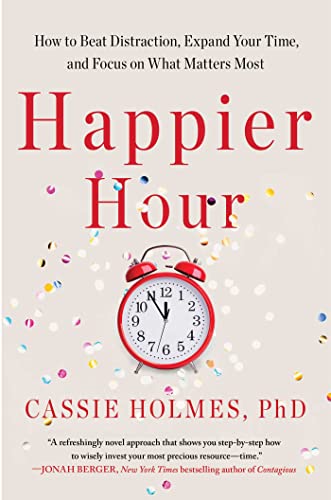 Stock image for Happier Hour : How to Beat Distraction, Expand Your Time, and Focus on What Matters Most for sale by Better World Books