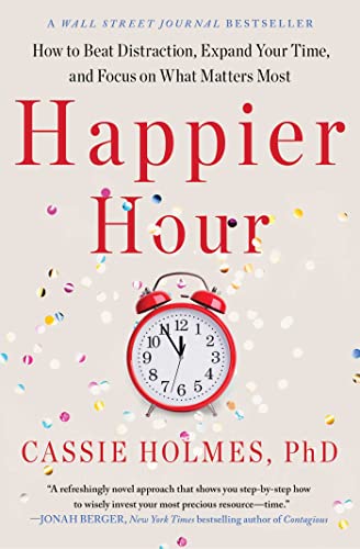 Stock image for Happier Hour: How to Beat Distraction, Expand Your Time, and Focus on What Matters Most for sale by BooksRun