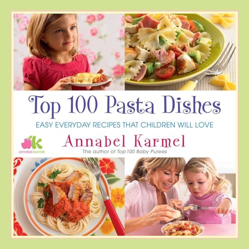 9781982148836: Top 100 Pasta Dishes: Easy Everyday Recipes That Children Will Love