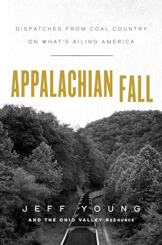 Beispielbild fr Appalachian Fall : Dispatches from Coal Country on What's Ailing America zum Verkauf von Better World Books