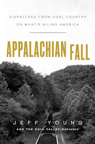 Imagen de archivo de Appalachian Fall: Dispatches from Coal Country on What's Ailing America a la venta por BooksRun