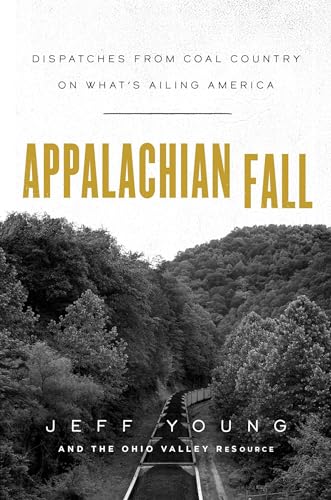 Immagine dell'editore per Appalachian Fall: Dispatches from Coal Country on What's Ailing America venduto da BooksRun