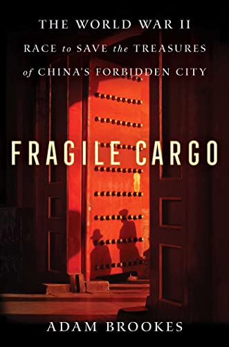 Beispielbild fr Fragile Cargo : The World War II Race to Save the Treasures of China's Forbidden City zum Verkauf von Better World Books